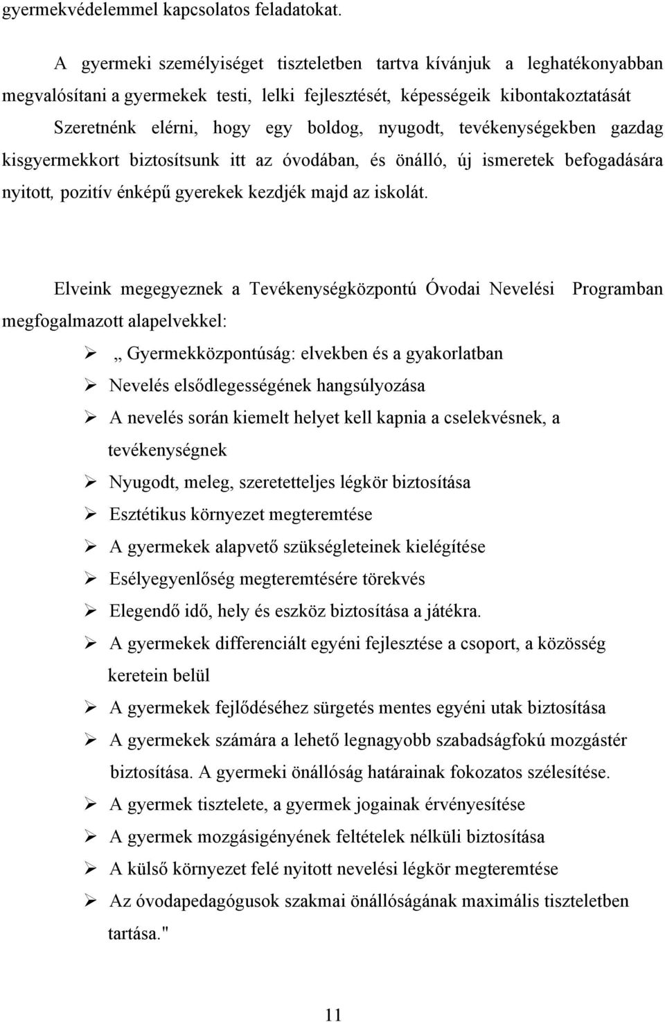 nyugodt, tevékenységekben gazdag kisgyermekkort biztosítsunk itt az óvodában, és önálló, új ismeretek befogadására nyitott, pozitív énképű gyerekek kezdjék majd az iskolát.