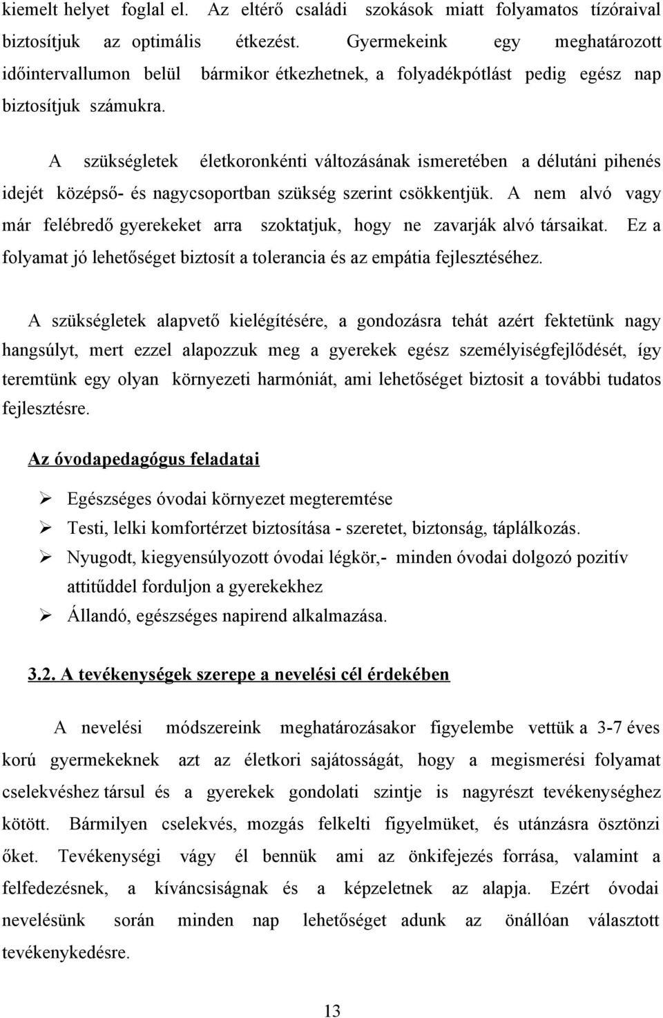 A szükségletek életkoronkénti változásának ismeretében a délutáni pihenés idejét középső- és nagycsoportban szükség szerint csökkentjük.