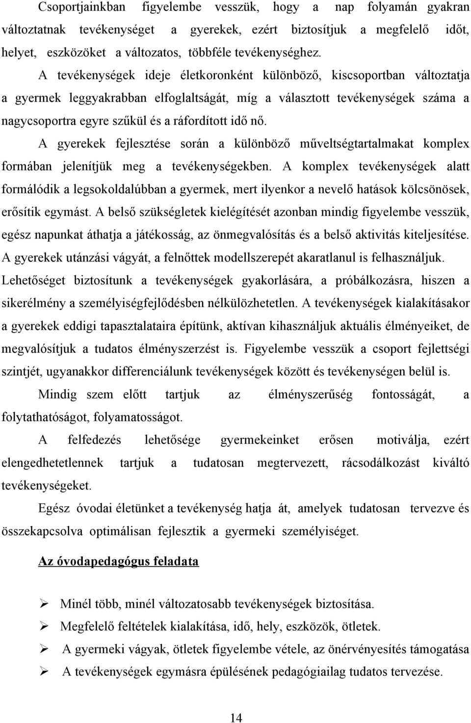 nő. A gyerekek fejlesztése során a különböző műveltségtartalmakat komplex formában jelenítjük meg a tevékenységekben.