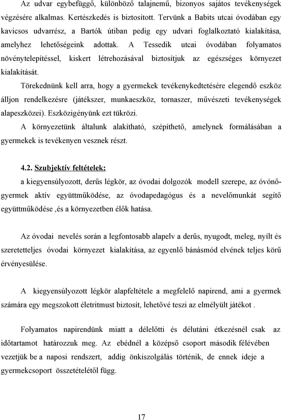 A Tessedik utcai óvodában folyamatos növénytelepítéssel, kiskert létrehozásával biztosítjuk az egészséges környezet kialakítását.