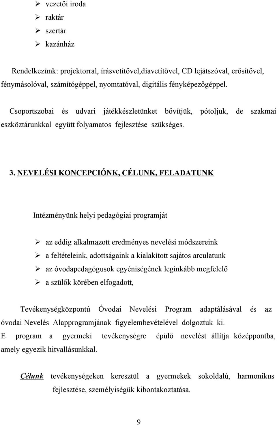 NEVELÉSI KONCEPCIÓNK, CÉLUNK, FELADATUNK Intézményünk helyi pedagógiai programját az eddig alkalmazott eredményes nevelési módszereink a feltételeink, adottságaink a kialakított sajátos arculatunk az