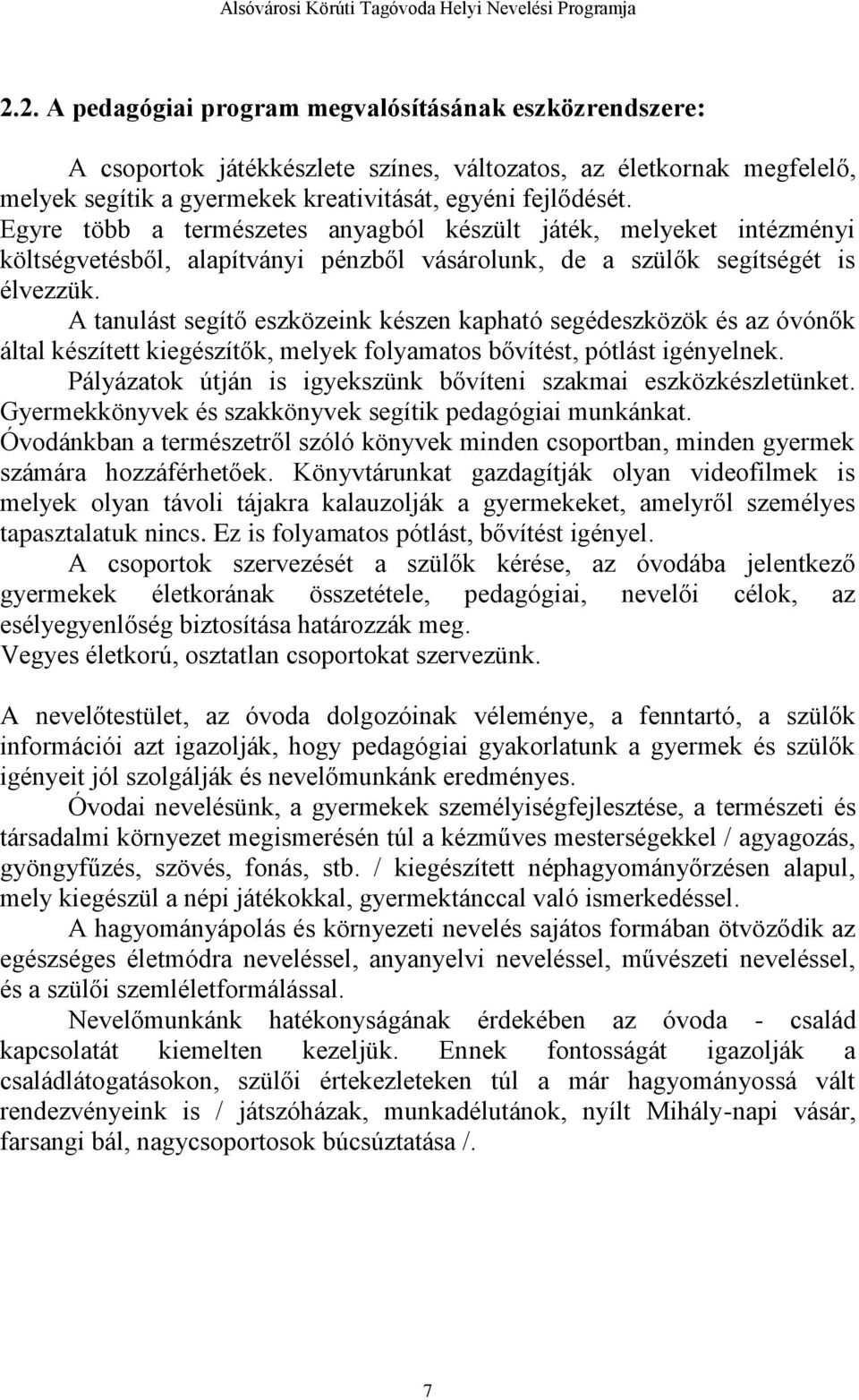 A tanulást segítő eszközeink készen kapható segédeszközök és az óvónők által készített kiegészítők, melyek folyamatos bővítést, pótlást igényelnek.