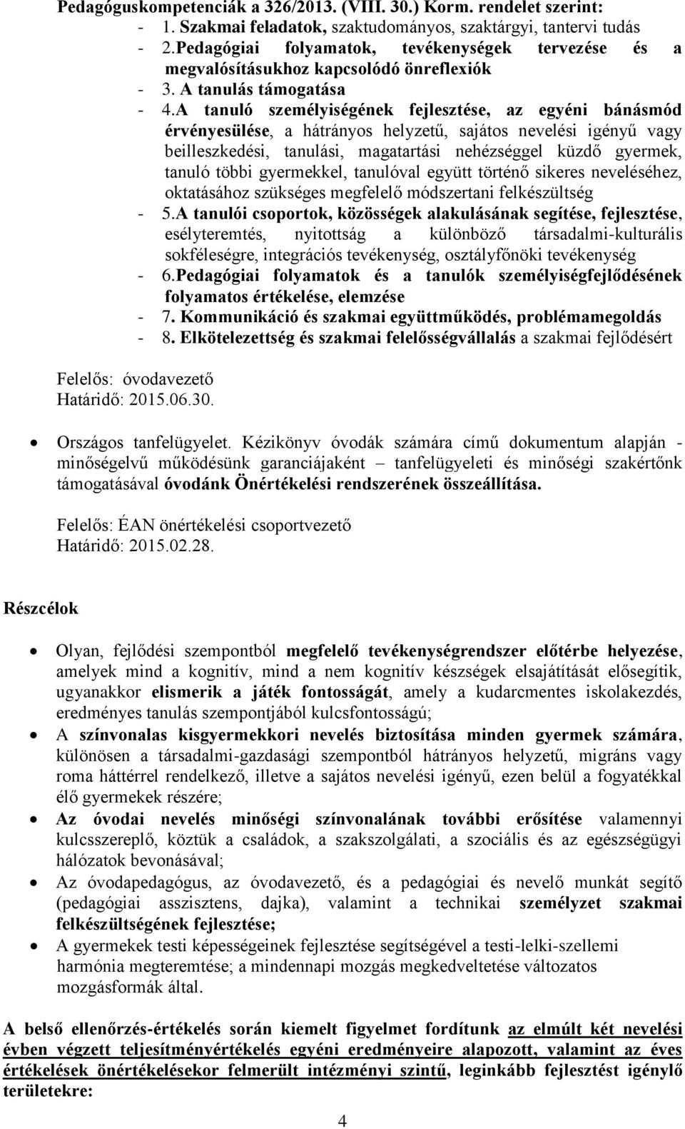 A tanuló személyiségének fejlesztése, az egyéni bánásmód érvényesülése, a hátrányos helyzetű, sajátos nevelési igényű vagy beilleszkedési, tanulási, magatartási nehézséggel küzdő gyermek, tanuló