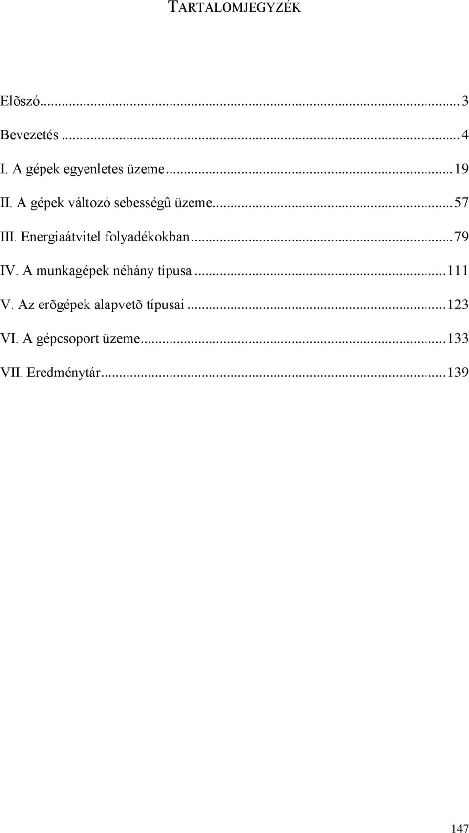 Energiaátvitel folyadékokban... 79 IV. A munkagépek néhány típusa... 111 V.