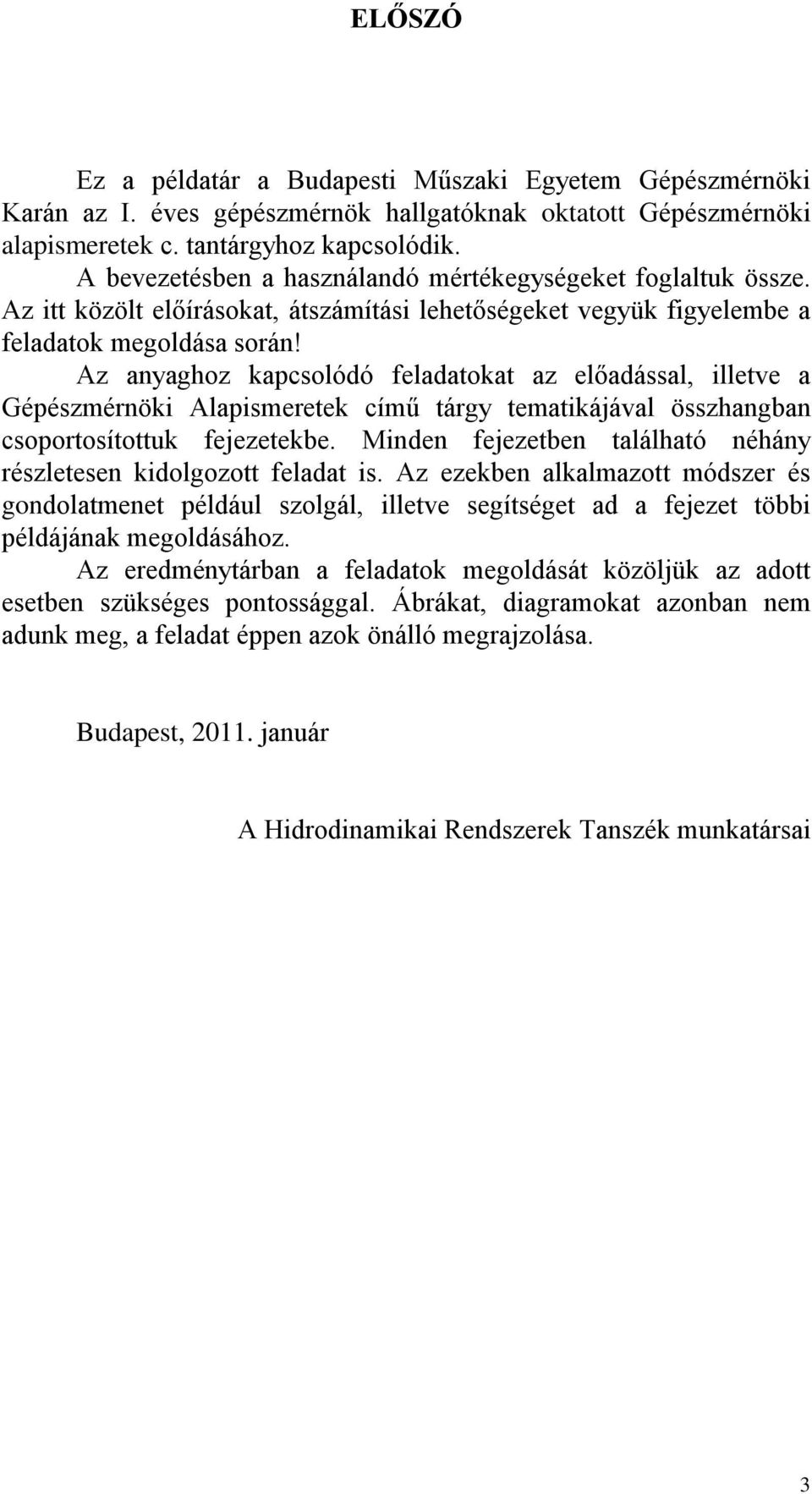 Az anyaghoz kapcsolódó feladatokat az előadással, illetve a Gépészmérnöki Alapismeretek című tárgy tematikájával összhangban csoportosítottuk fejezetekbe.