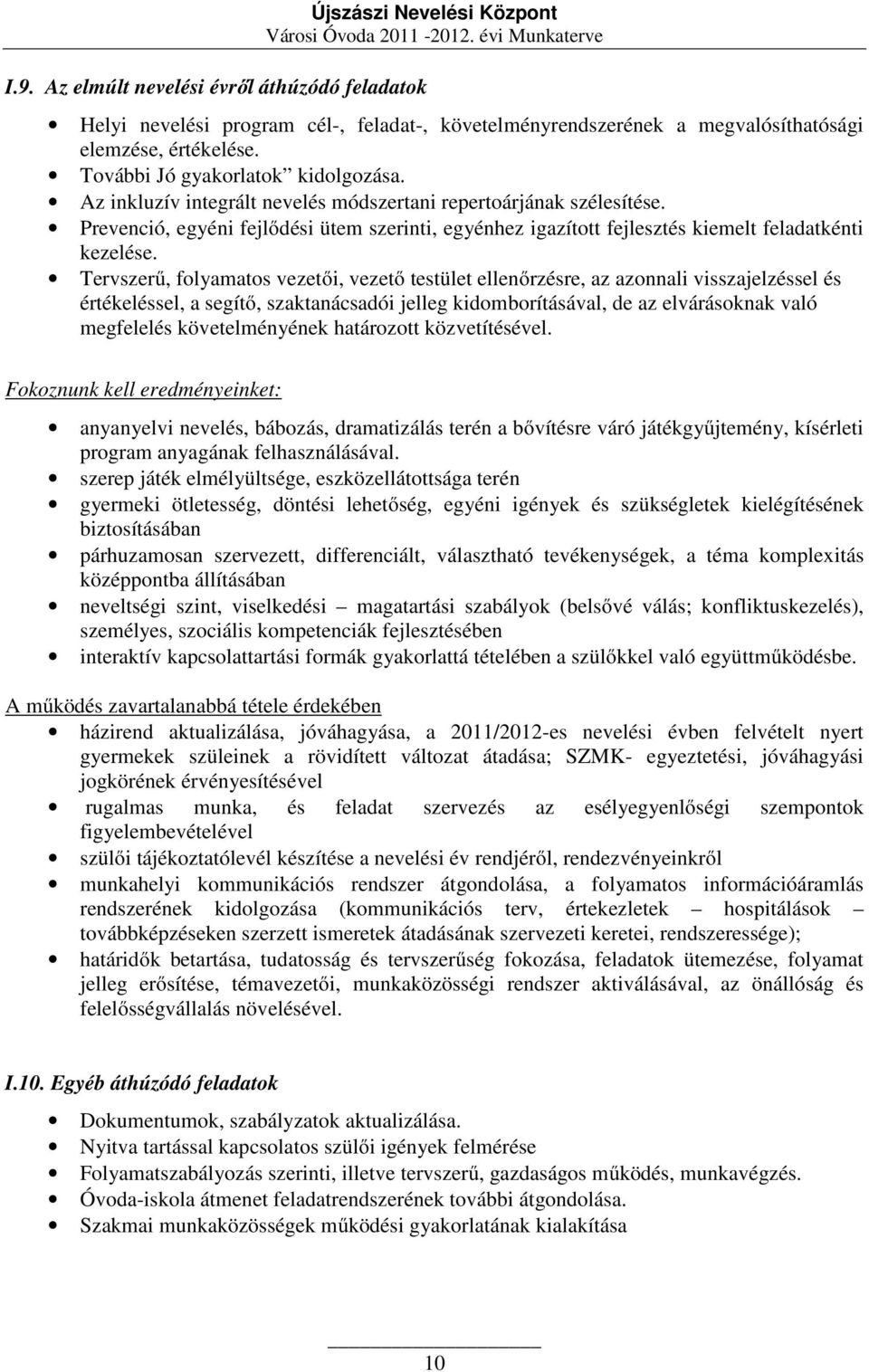 Prevenció, egyéni fejlődési ütem szerinti, egyénhez igazított fejlesztés kiemelt feladatkénti kezelése.