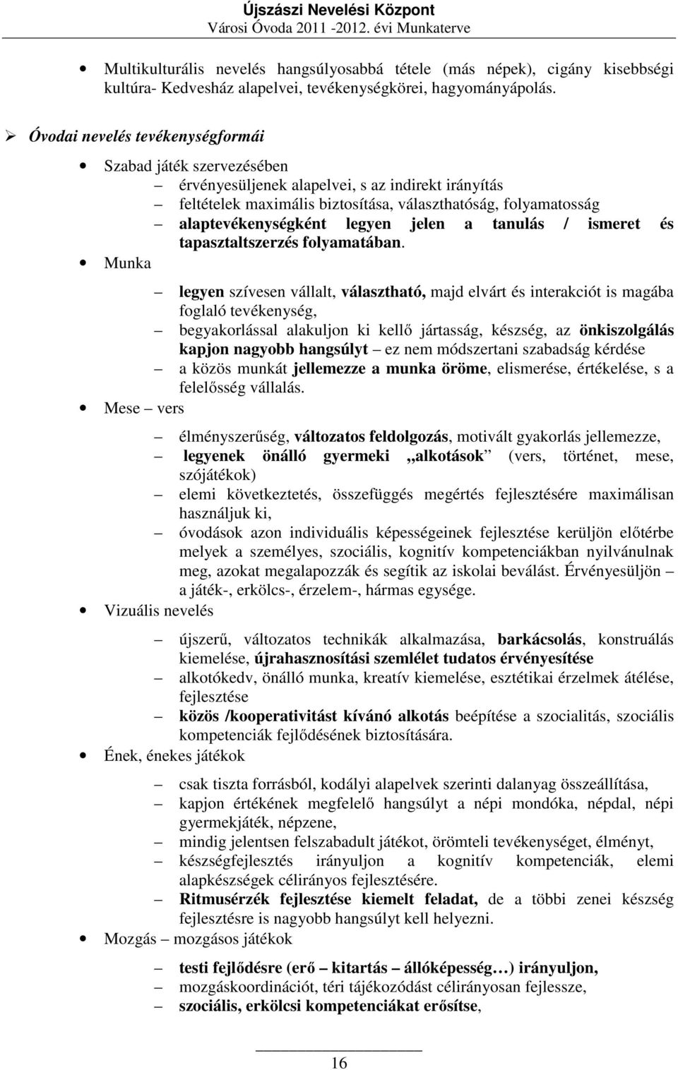 legyen jelen a tanulás / ismeret és tapasztaltszerzés folyamatában.