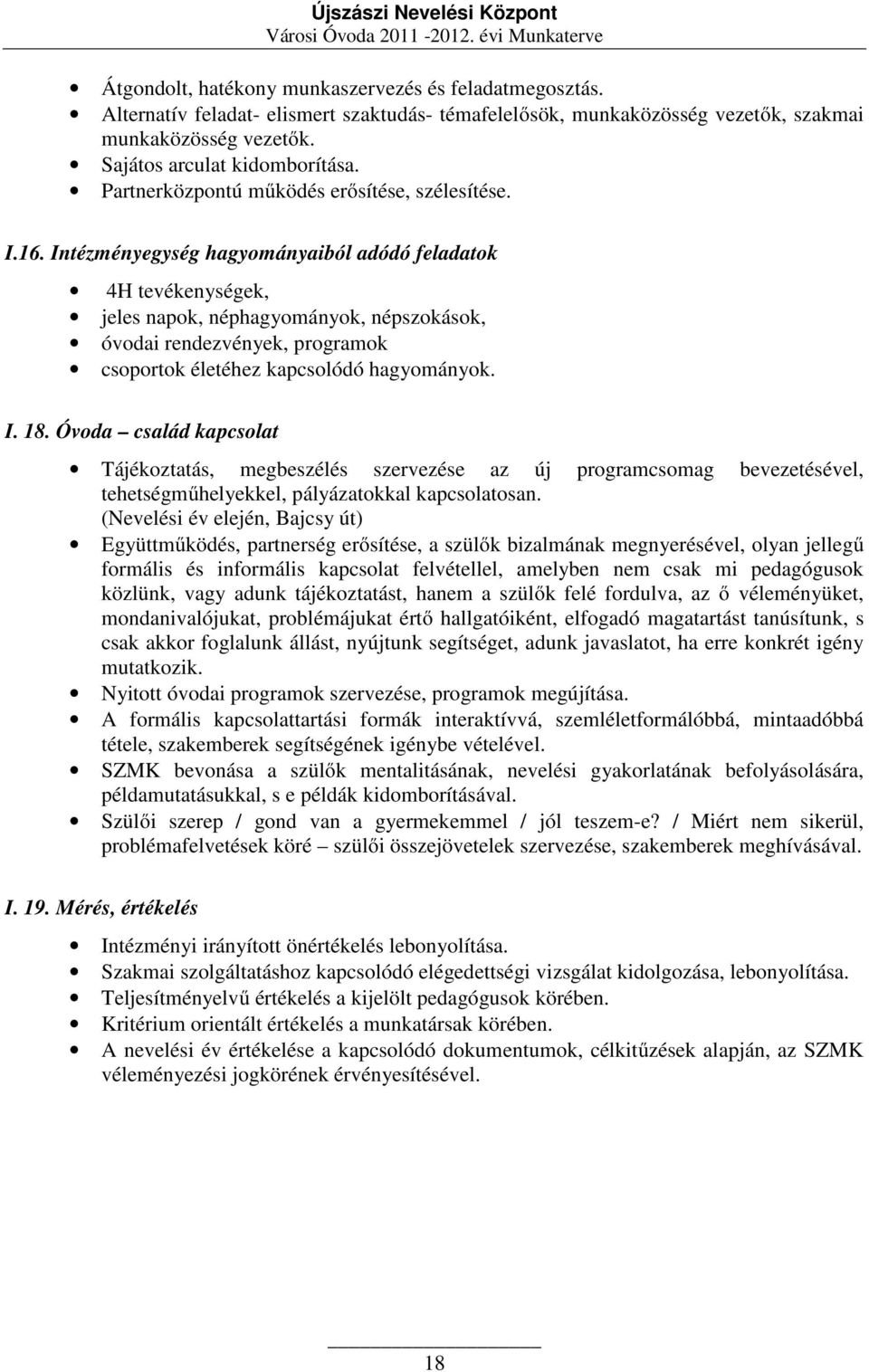 hagyományaiból adódó feladatok 4H tevékenységek, jeles napok, néphagyományok, népszokások, óvodai rendezvények, programok csoportok életéhez kapcsolódó hagyományok. I. 18.