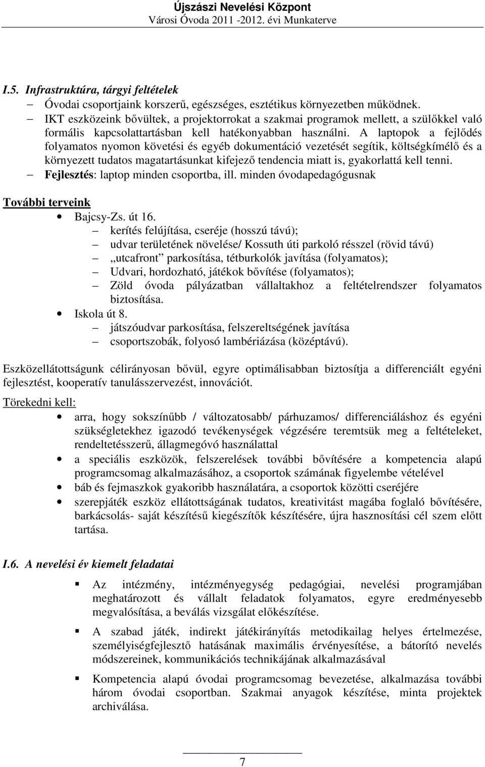 A laptopok a fejlődés folyamatos nyomon követési és egyéb dokumentáció vezetését segítik, költségkímélő és a környezett tudatos magatartásunkat kifejező tendencia miatt is, gyakorlattá kell tenni.