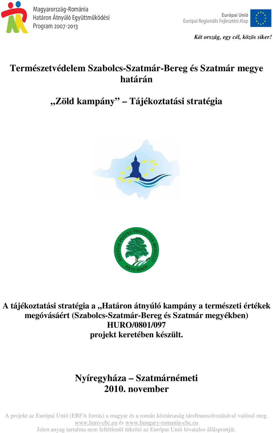 kampány a természeti értékek megóvásáért (Szabolcs-Szatmár-Bereg és Szatmár megyékben) HURO/0801/097 projekt keretében készült.