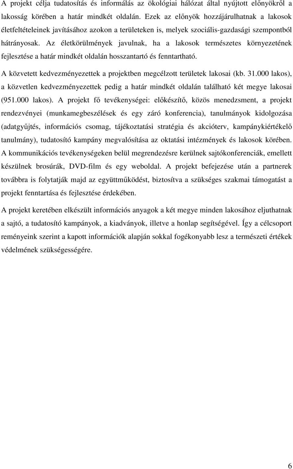 Az életkörülmények javulnak, ha a lakosok természetes környezetének fejlesztése a határ mindkét oldalán hosszantartó és fenntartható.