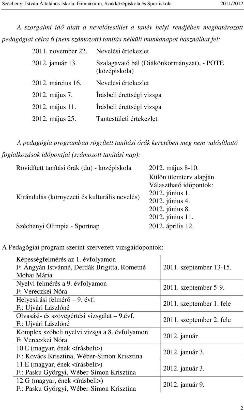 Tantestületi értekezlet A pedagógia programban rögzített tanítási órák keretében meg nem valósítható foglalkozások időpontjai (számozott tanítási nap): Rövidített tanítási órák (du) - középiskola