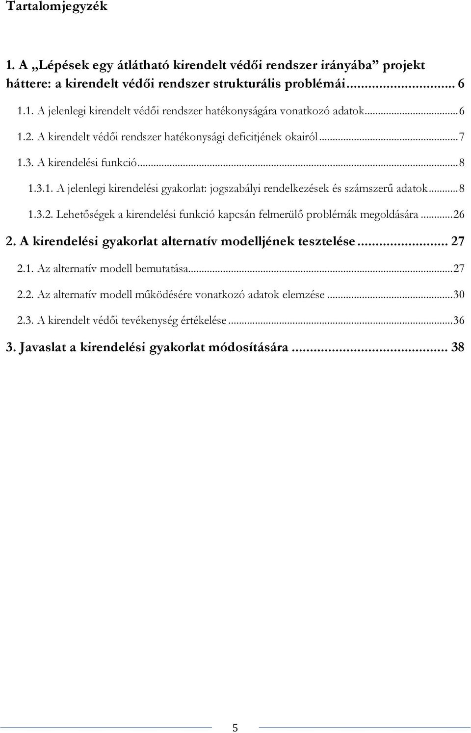 .. 8 1.3.2. Lehetőségek a kirendelési funkció kapcsán felmerülő problémák megoldására... 26 2. A kirendelési gyakorlat alternatív modelljének tesztelése... 27 2.1. Az alternatív modell bemutatása.