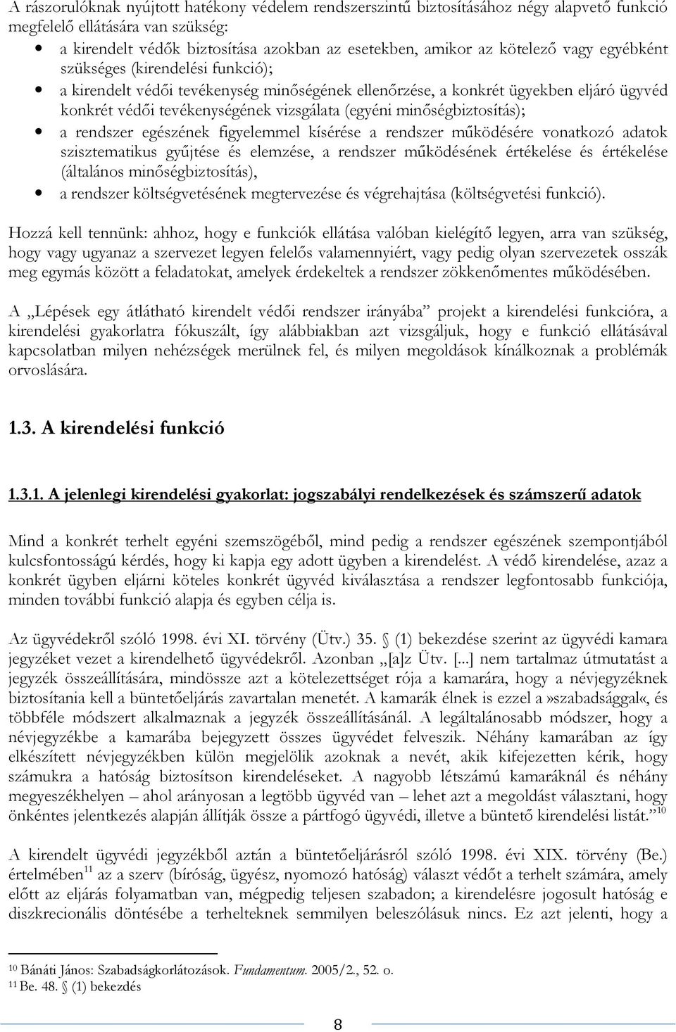 figyelemmel kísérése a rendszer működésére vonatkozó adatok szisztematikus gyűjtése és elemzése, a rendszer működésének értékelése és értékelése (általános minőségbiztosítás), a rendszer