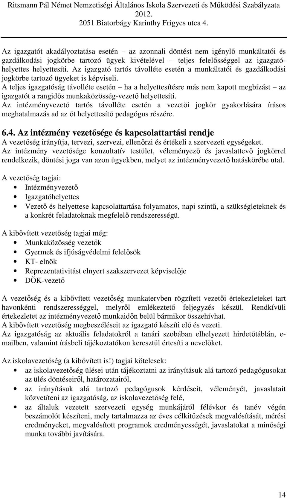 A teljes igazgatóság távolléte esetén ha a helyettesítésre más nem kapott megbízást az igazgatót a rangidős munkaközösség-vezető helyettesíti.