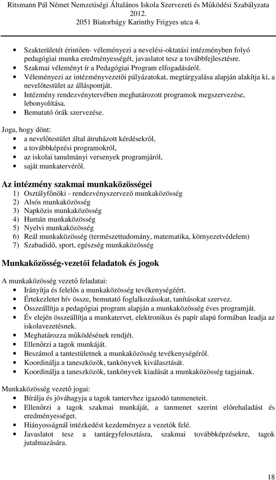 Intézmény rendezvénytervében meghatározott programok megszervezése, lebonyolítása. Bemutató órák szervezése.