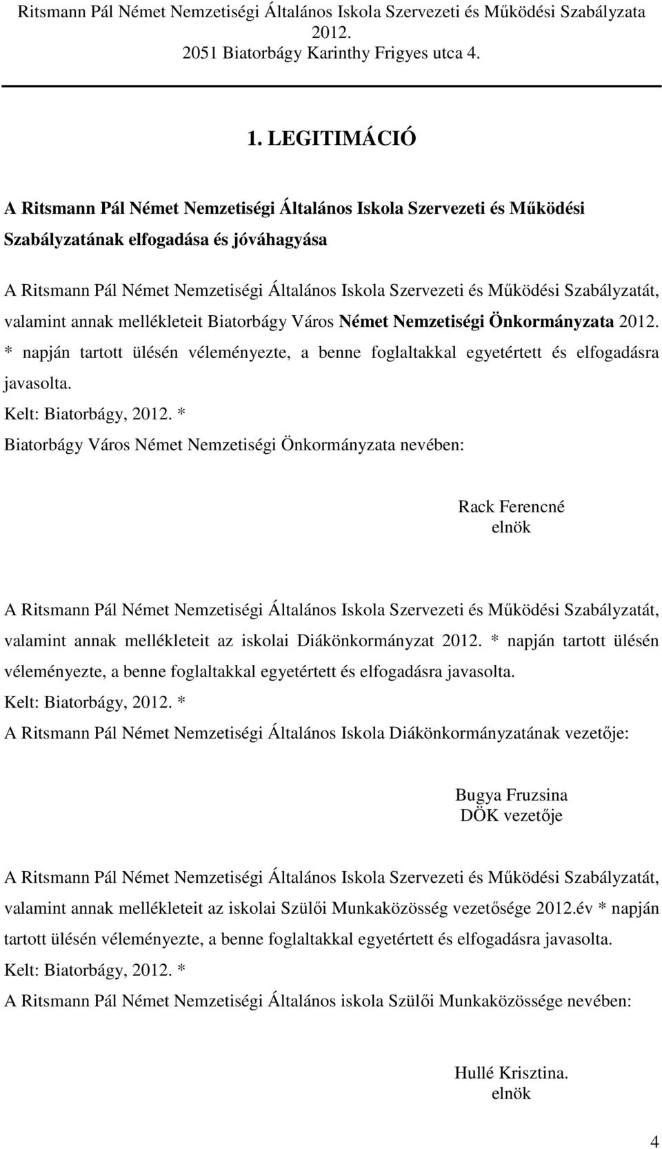 Kelt: Biatorbágy, * Biatorbágy Város Német Nemzetiségi Önkormányzata nevében: Rack Ferencné elnök A Ritsmann Pál Német Nemzetiségi Általános Iskola Szervezeti és Működési Szabályzatát, valamint annak