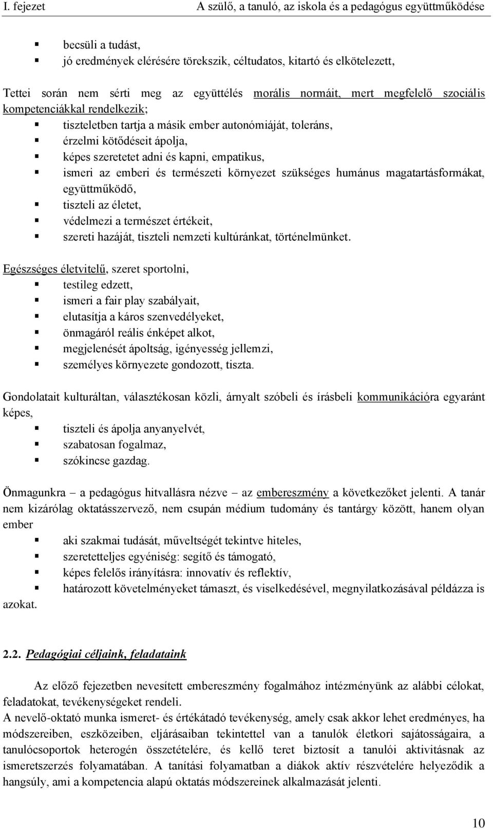 magatartásformákat, együttműködő, tiszteli az életet, védelmezi a természet értékeit, szereti hazáját, tiszteli nemzeti kultúránkat, történelmünket.