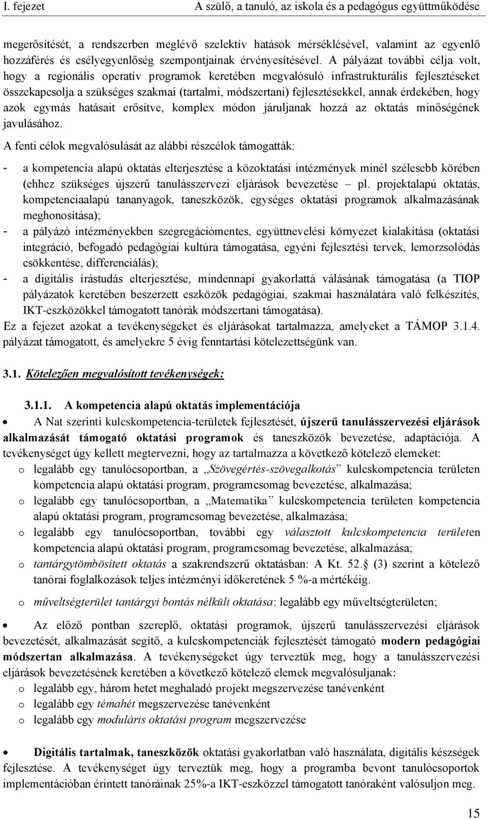 annak érdekében, hogy azok egymás hatásait erősítve, komplex módon járuljanak hozzá az oktatás minőségének javulásához.