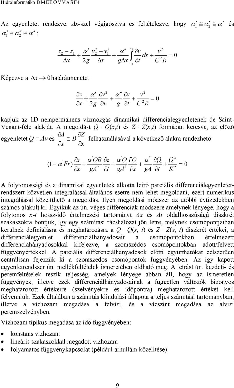 A megoldást Q= Q(x,t) és Z= Z(x,t) formában keresve, az előző A Z egyenletet Q = Av és B felhasználásával a következő alakra rendezhető: x x ' ' '' 2 ' z α QB z α Q Q α Q Q ( 1 α Fr) + + + + 2 2 2 x