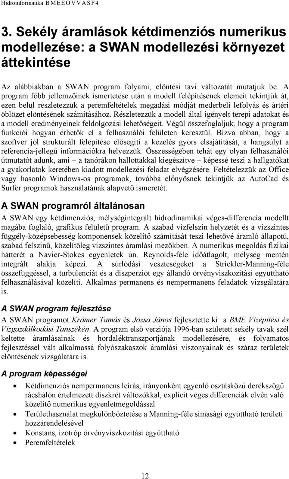 számításához. Részletezzük a modell által igényelt terepi adatokat és a modell eredményeinek feldolgozási lehetőségeit.