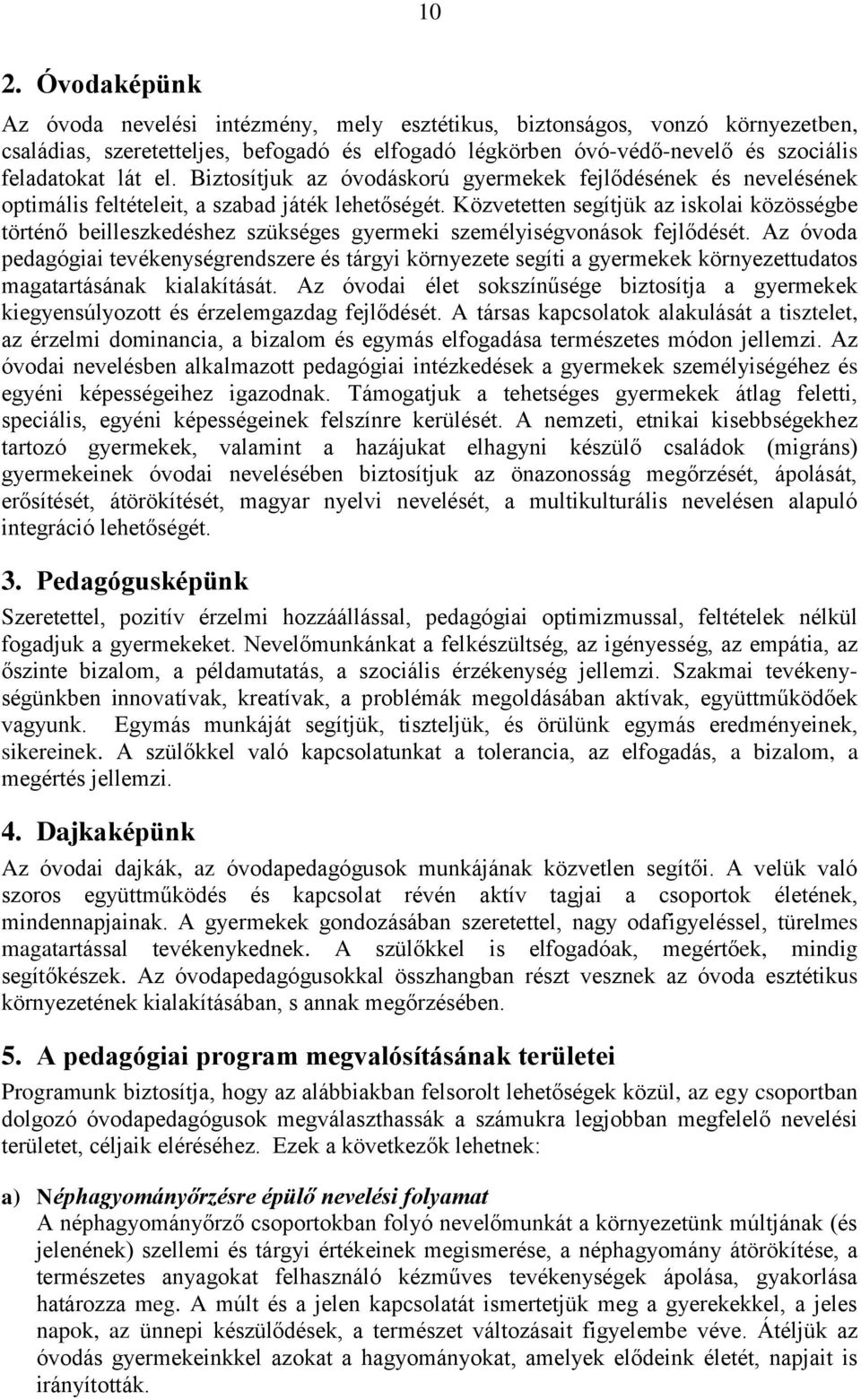 Közvetetten segítjük az iskolai közösségbe történő beilleszkedéshez szükséges gyermeki személyiségvonások fejlődését.