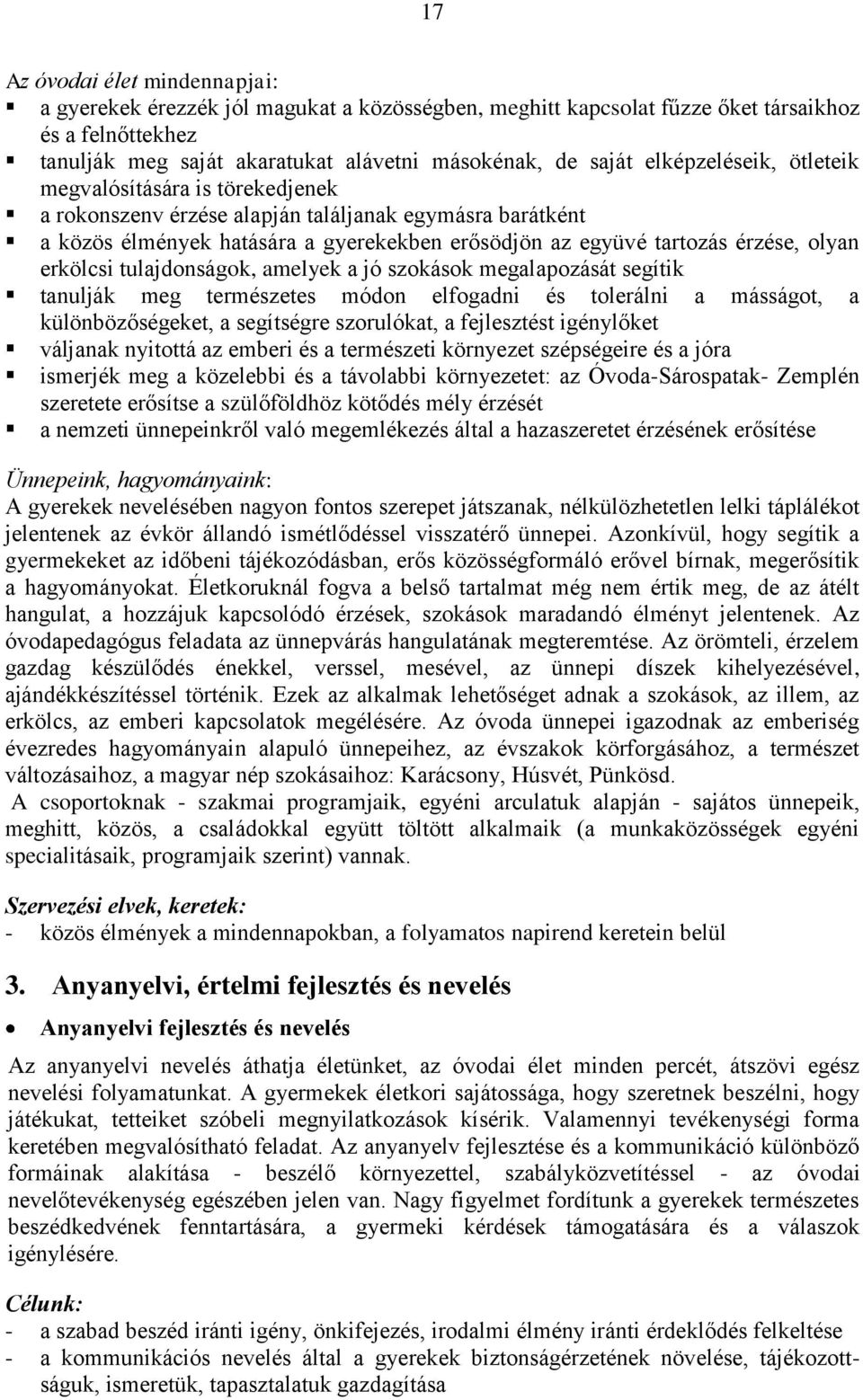 erkölcsi tulajdonságok, amelyek a jó szokások megalapozását segítik tanulják meg természetes módon elfogadni és tolerálni a másságot, a különbözőségeket, a segítségre szorulókat, a fejlesztést