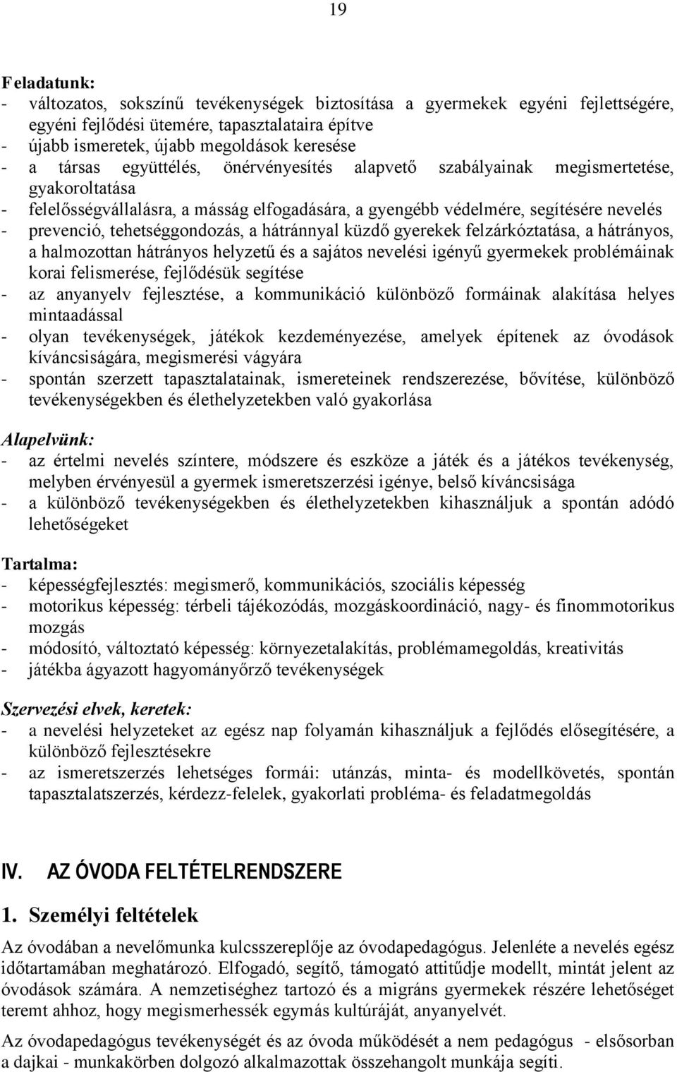 tehetséggondozás, a hátránnyal küzdő gyerekek felzárkóztatása, a hátrányos, a halmozottan hátrányos helyzetű és a sajátos nevelési igényű gyermekek problémáinak korai felismerése, fejlődésük segítése