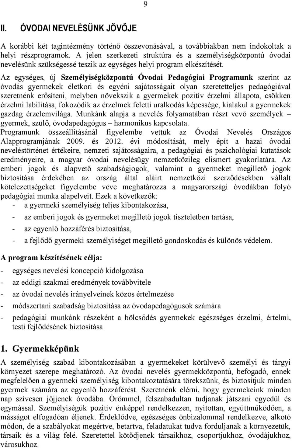 Az egységes, új Személyiségközpontú Óvodai Pedagógiai Programunk szerint az óvodás gyermekek életkori és egyéni sajátosságait olyan szeretetteljes pedagógiával szeretnénk erősíteni, melyben növekszik