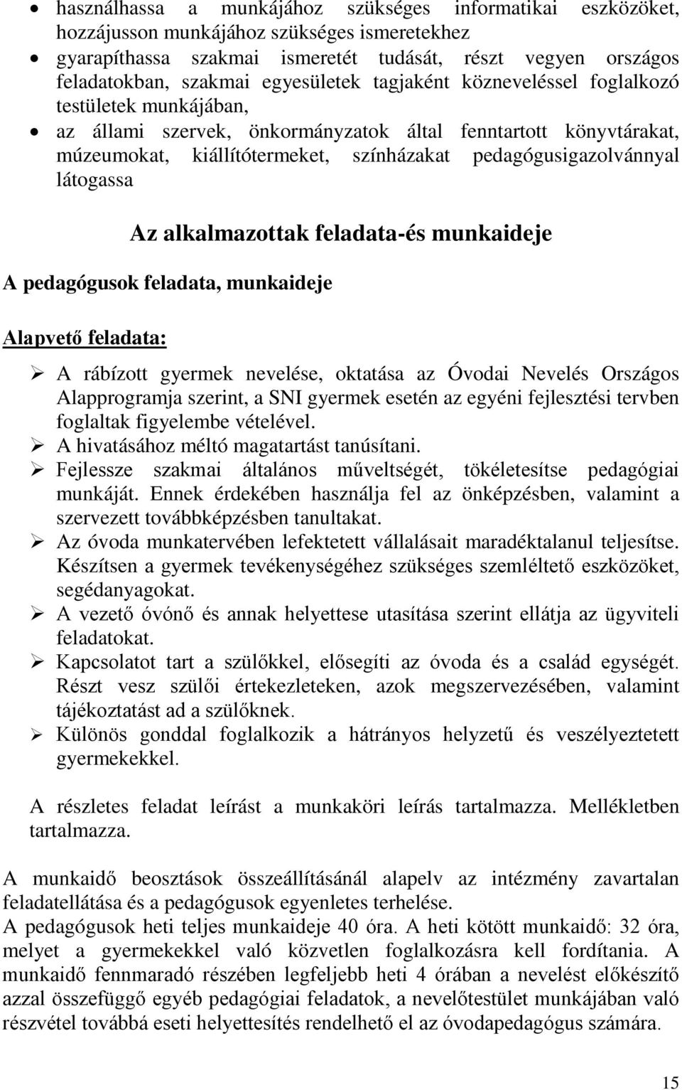 pedagógusigazolvánnyal látogassa Az alkalmazottak feladata-és munkaideje A pedagógusok feladata, munkaideje Alapvető feladata: A rábízott gyermek nevelése, oktatása az Óvodai Nevelés Országos