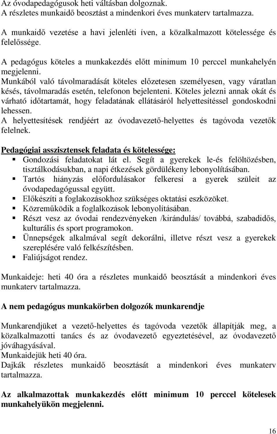 Munkából való távolmaradását köteles előzetesen személyesen, vagy váratlan késés, távolmaradás esetén, telefonon bejelenteni.