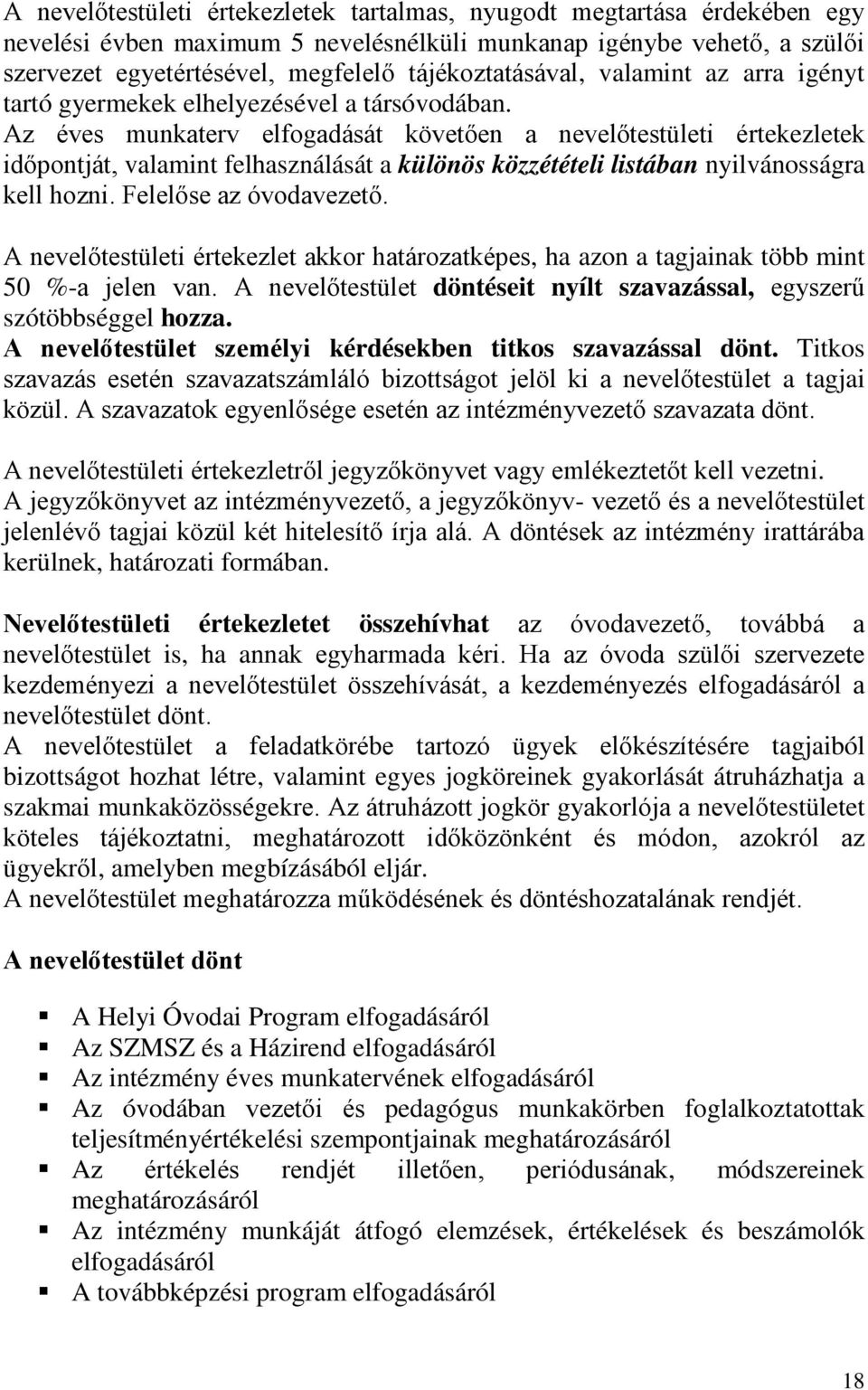 Az éves munkaterv elfogadását követően a nevelőtestületi értekezletek időpontját, valamint felhasználását a különös közzétételi listában nyilvánosságra kell hozni. Felelőse az óvodavezető.