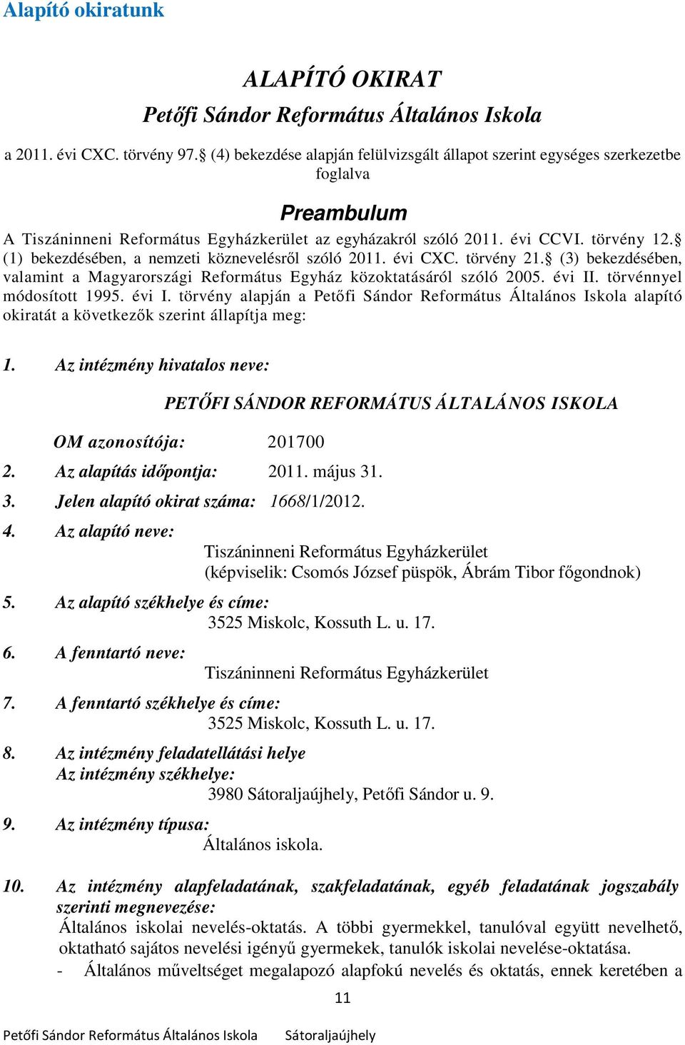 (1) bekezdésében, a nemzeti köznevelésről szóló 2011. évi CXC. törvény 21. (3) bekezdésében, valamint a Magyarországi Református Egyház közoktatásáról szóló 2005. évi II. törvénnyel módosított 1995.