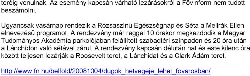 A rendezvény már reggel 10 órakor megkezdődik a Magyar Tudományos Akadémia parkolójában felállított szabadtéri színpadon és 20 óra után a