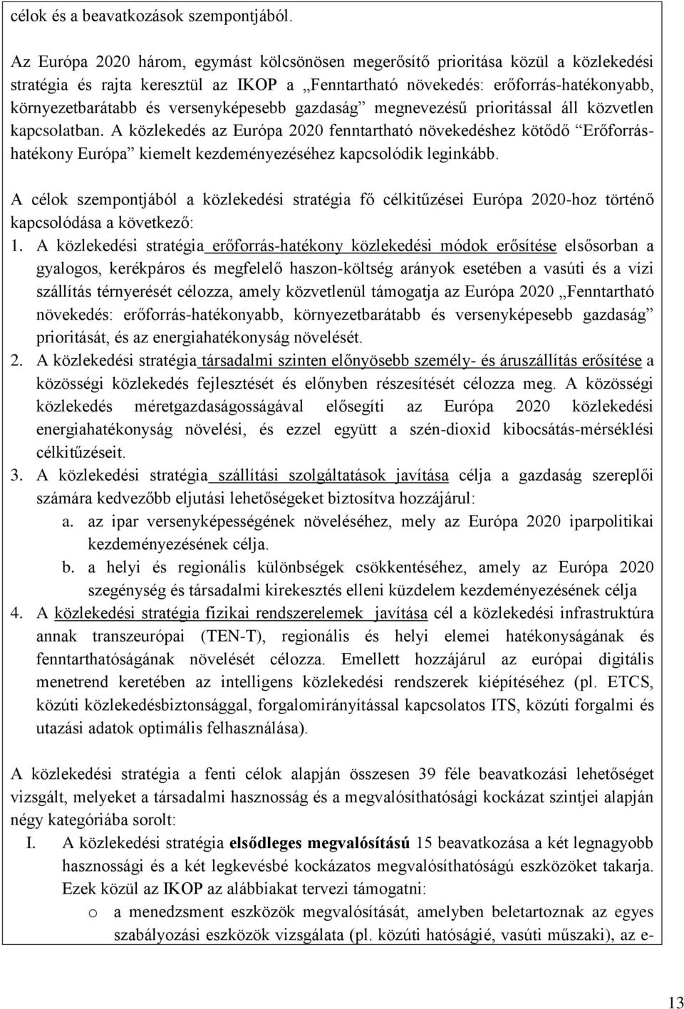 versenyképesebb gazdaság megnevezésű prioritással áll közvetlen kapcsolatban.