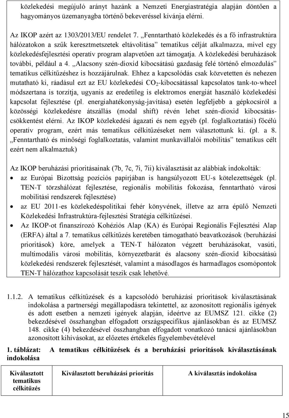 A közlekedési beruházások további, például a 4. Alacsony szén-dioxid kibocsátású gazdaság felé történő elmozdulás tematikus célkitűzéshez is hozzájárulnak.