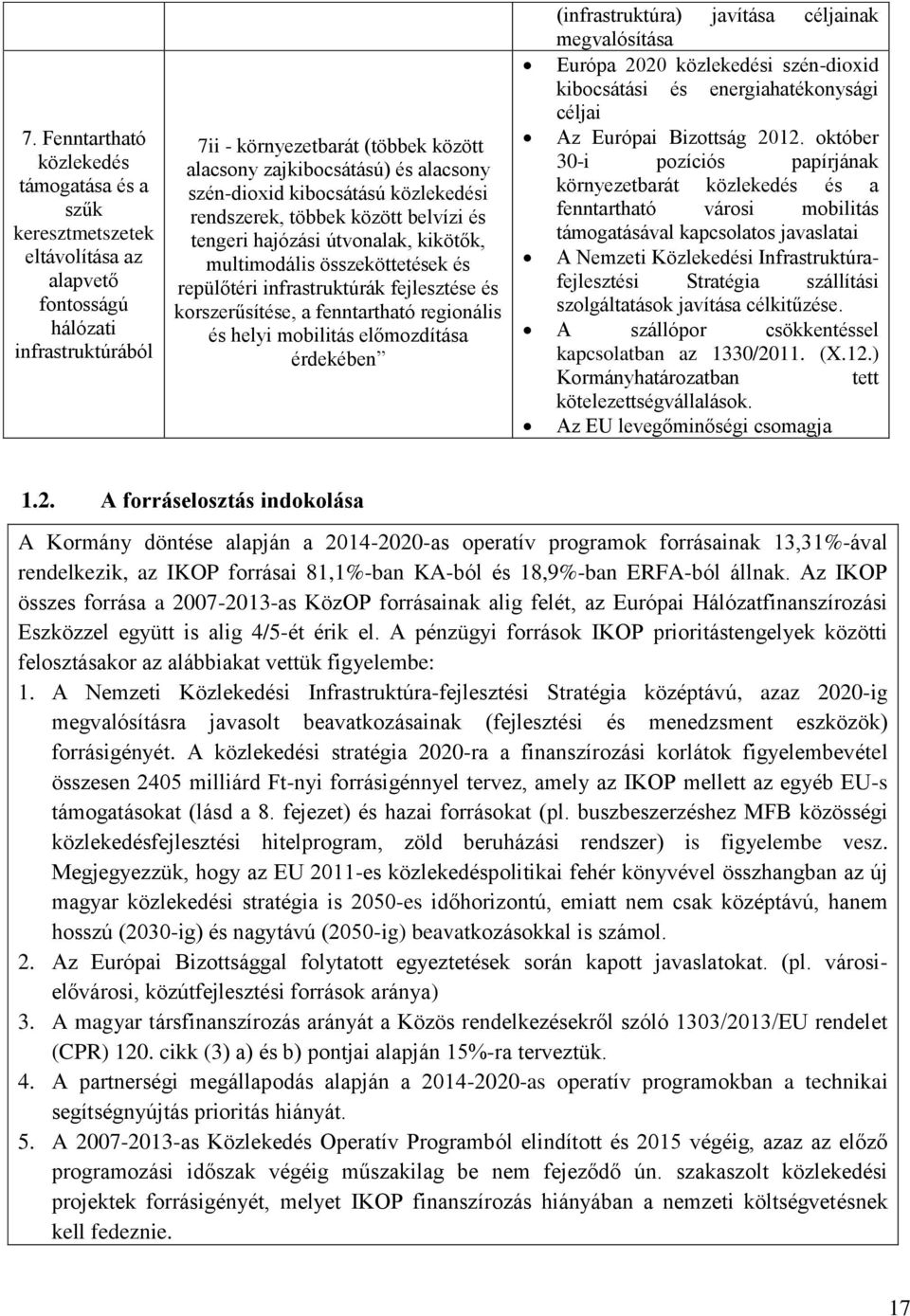 korszerűsítése, a fenntartható regionális és helyi mobilitás előmozdítása érdekében (infrastruktúra) javítása céljainak megvalósítása Európa 2020 közlekedési szén-dioxid kibocsátási és