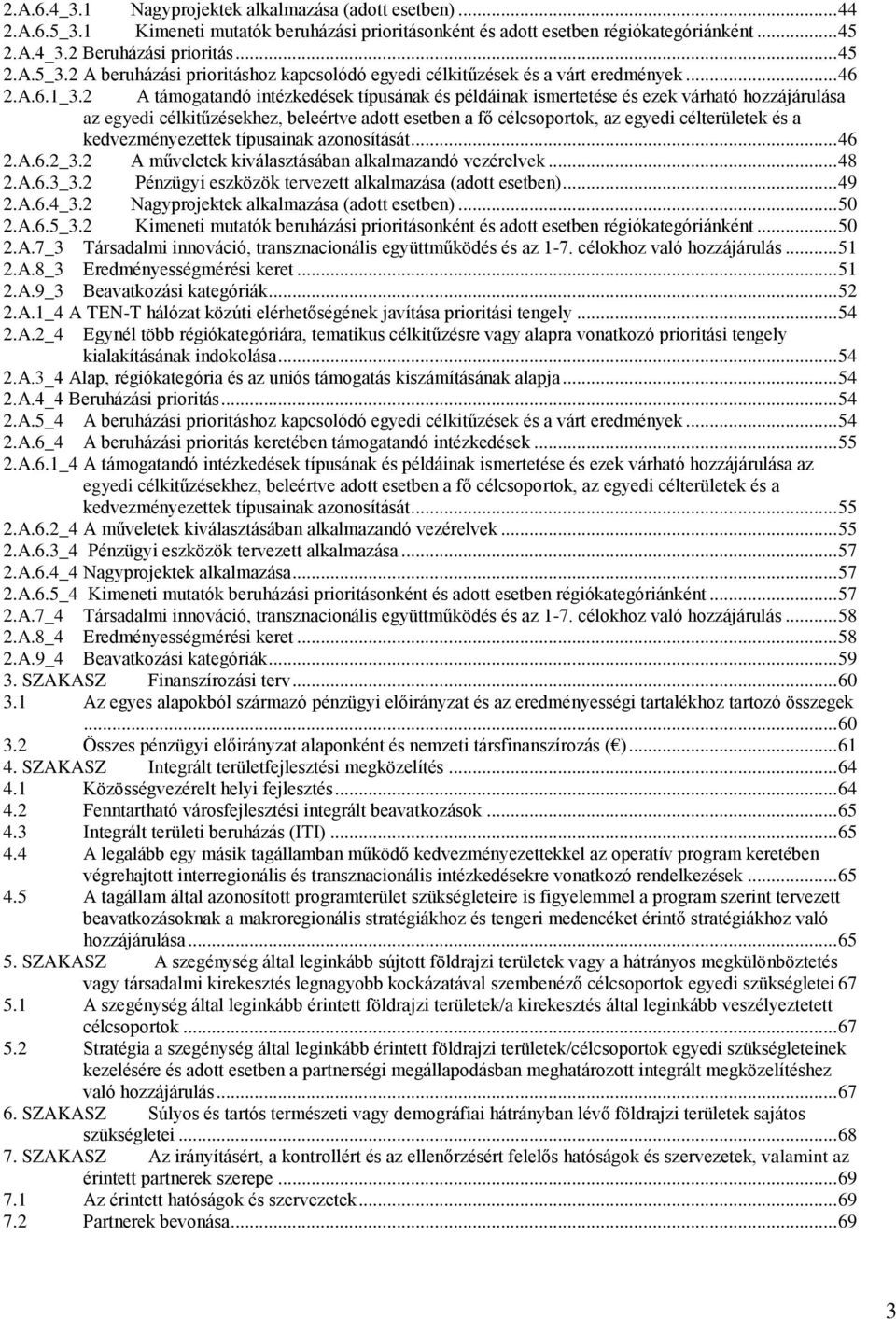 2 A támogatandó intézkedések típusának és példáinak ismertetése és ezek várható hozzájárulása az egyedi célkitűzésekhez, beleértve adott esetben a fő célcsoportok, az egyedi célterületek és a