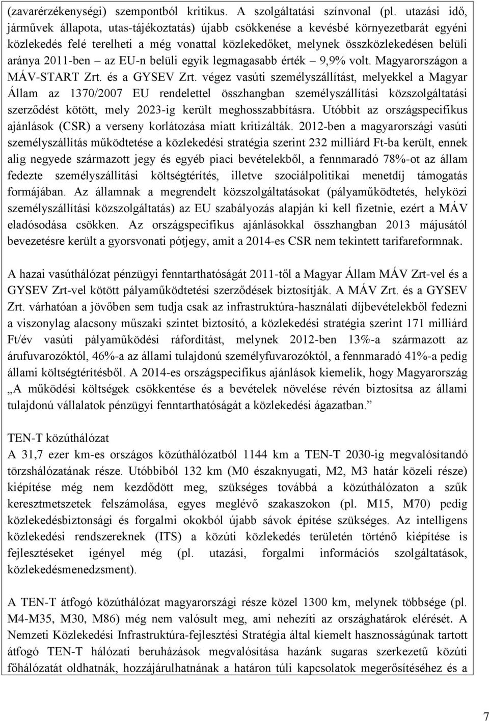 2011-ben az EU-n belüli egyik legmagasabb érték 9,9% volt. Magyarországon a MÁV-START Zrt. és a GYSEV Zrt.