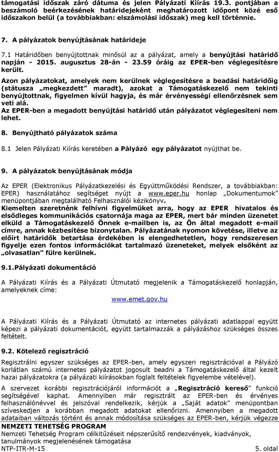 1 Határidőben benyújtottnak minősül az a pályázat, amely a benyújtási határidő napján - 2015. augusztus 28-án - 23.59 óráig az EPER-ben véglegesítésre került.