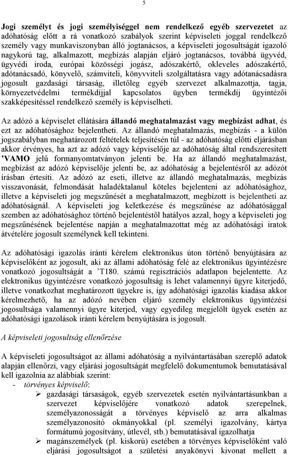 adószakértő, adótanácsadó, könyvelő, számviteli, könyvviteli szolgáltatásra vagy adótanácsadásra jogosult gazdasági társaság, illetőleg egyéb szervezet alkalmazottja, tagja, környezetvédelmi