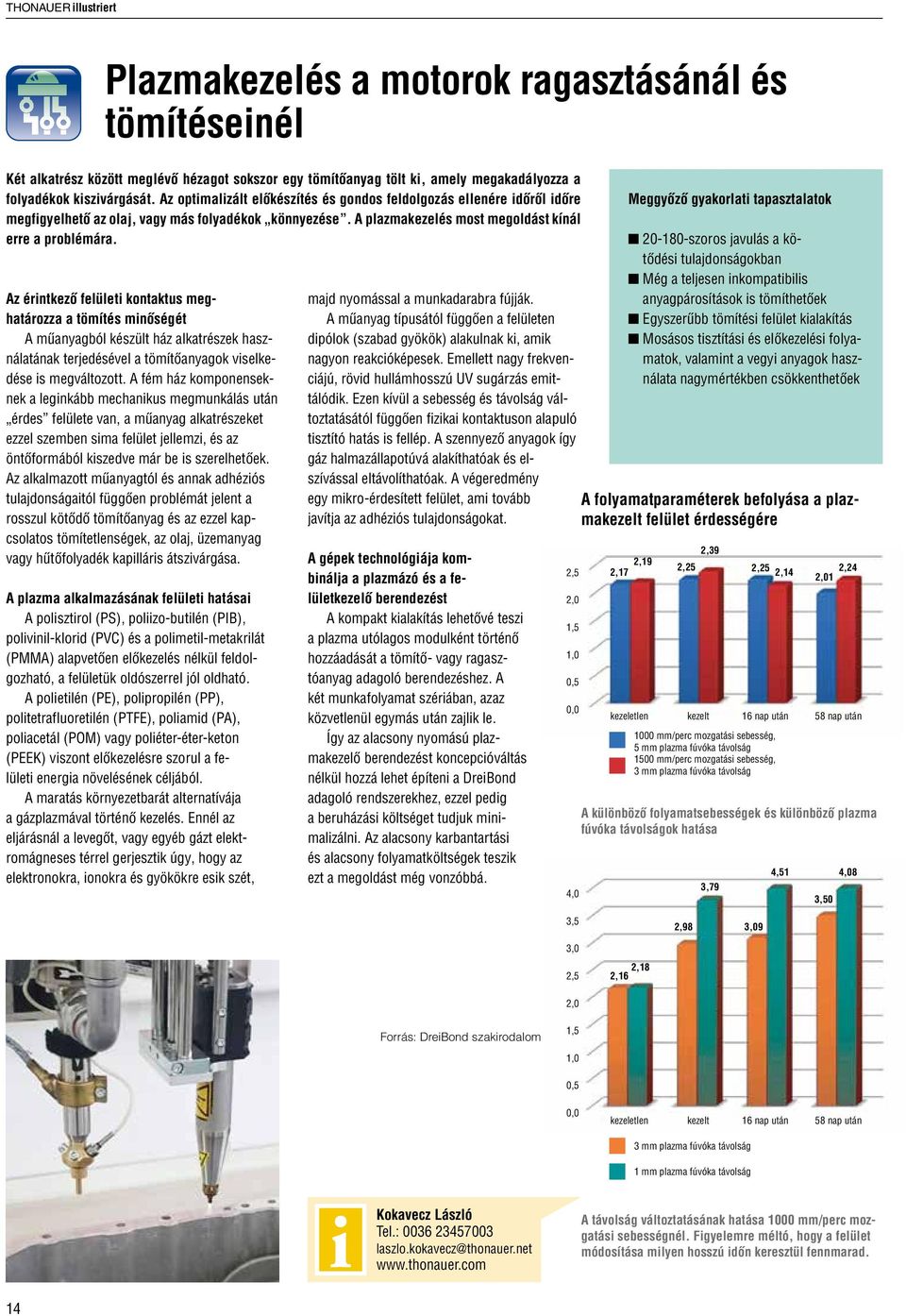 Az érintkező felületi kontaktus meghatározza a tömítés minőségét A műanyagból készült ház alkatrészek használatának terjedésével a tömítőanyagok viselkedése is megváltozott.