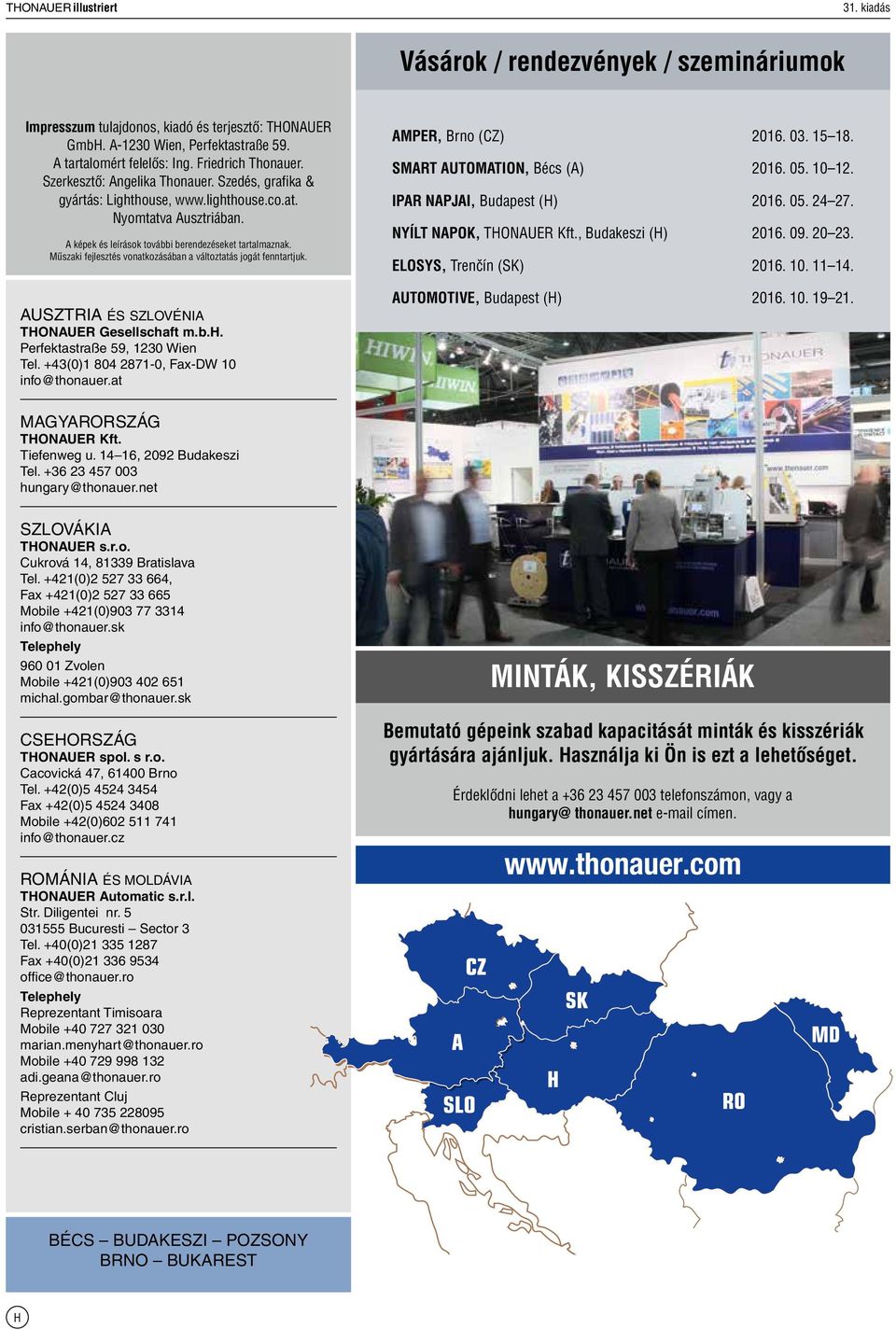 Műszaki fejlesztés vonatkozásában a változtatás jogát fenntartjuk. Ausztria és Szlovénia Thonauer Gesellschaft m.b.h. Perfektastraße 59, 1230 Wien Tel. +43(0)1 804 2871-0, Fax-DW 10 info@thonauer.