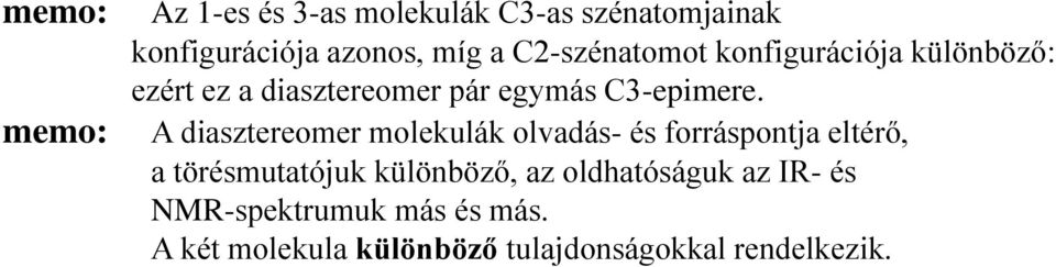 A diasztereomer molekulák olvadás- és forráspontja eltérő, a törésmutatójuk különböző, az