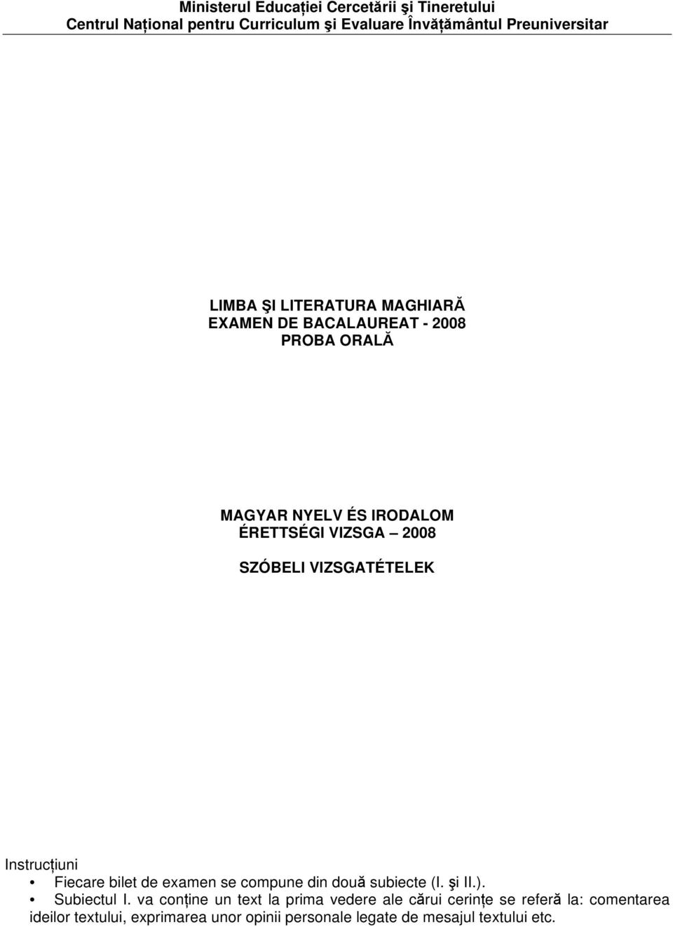 VIZSGATÉTELEK Instrucţiuni Fiecare bilet de examen se compune din două subiecte (I. şi II.). Subiectul I.