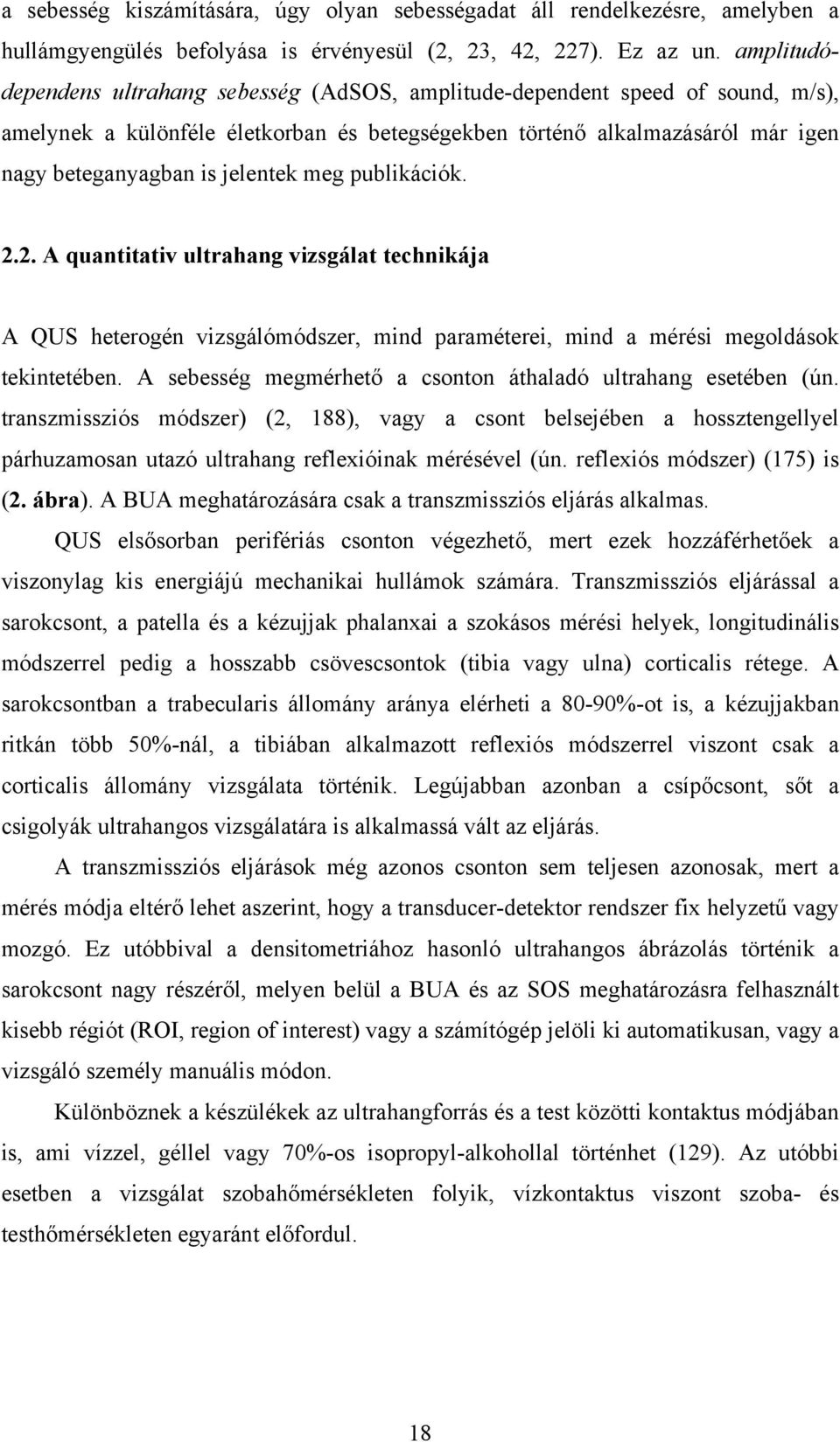 meg publikációk. 2.2. A quantitativ ultrahang vizsgálat technikája A QUS heterogén vizsgálómódszer, mind paraméterei, mind a mérési megoldások tekintetében.