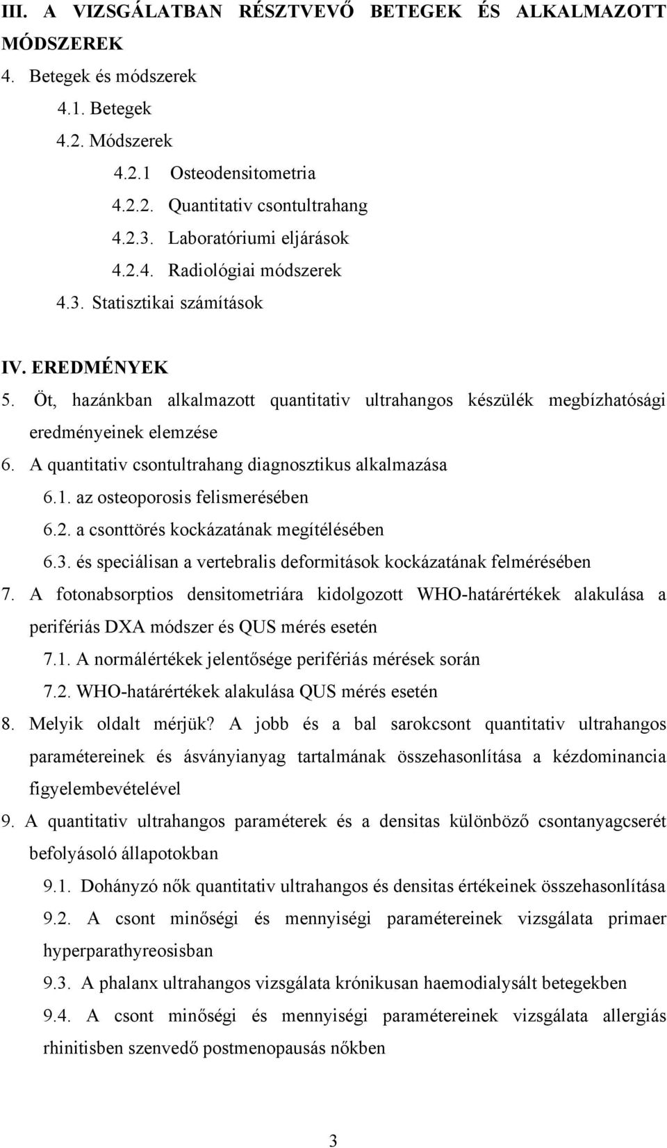 A quantitativ csontultrahang diagnosztikus alkalmazása 6.1. az osteoporosis felismerésében 6.2. a csonttörés kockázatának megítélésében 6.3.