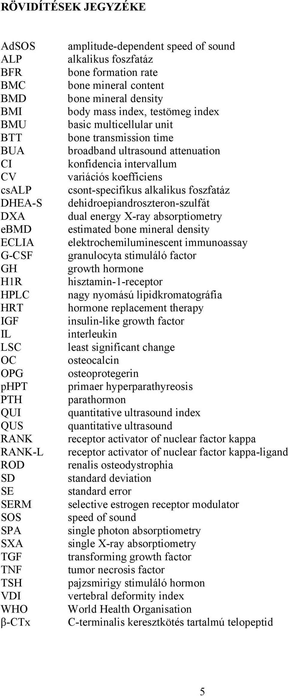 transmission time broadband ultrasound attenuation konfidencia intervallum variációs koefficiens csont-specifikus alkalikus foszfatáz dehidroepiandroszteron-szulfát dual energy X-ray absorptiometry