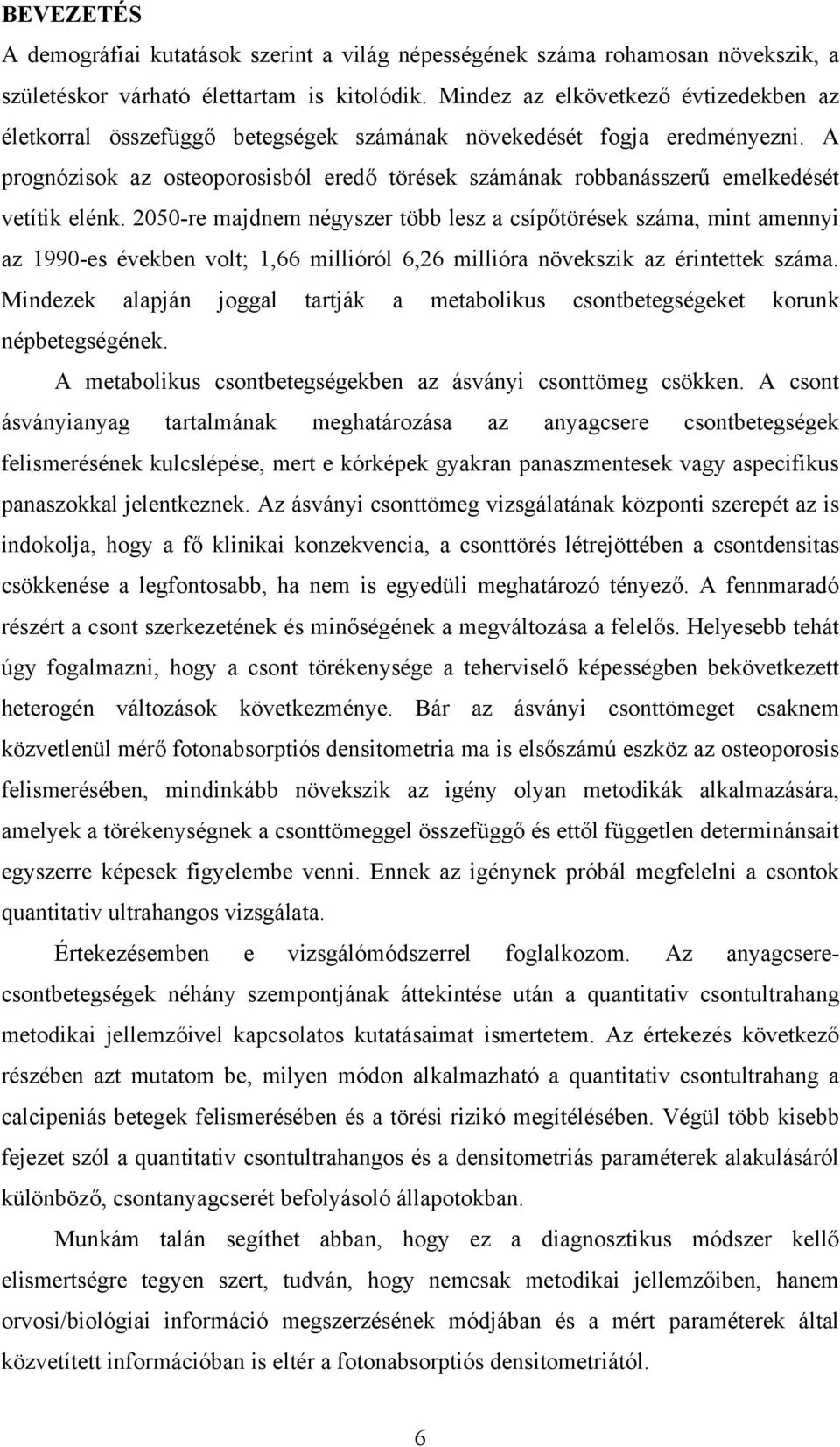 A prognózisok az osteoporosisból eredő törések számának robbanásszerű emelkedését vetítik elénk.