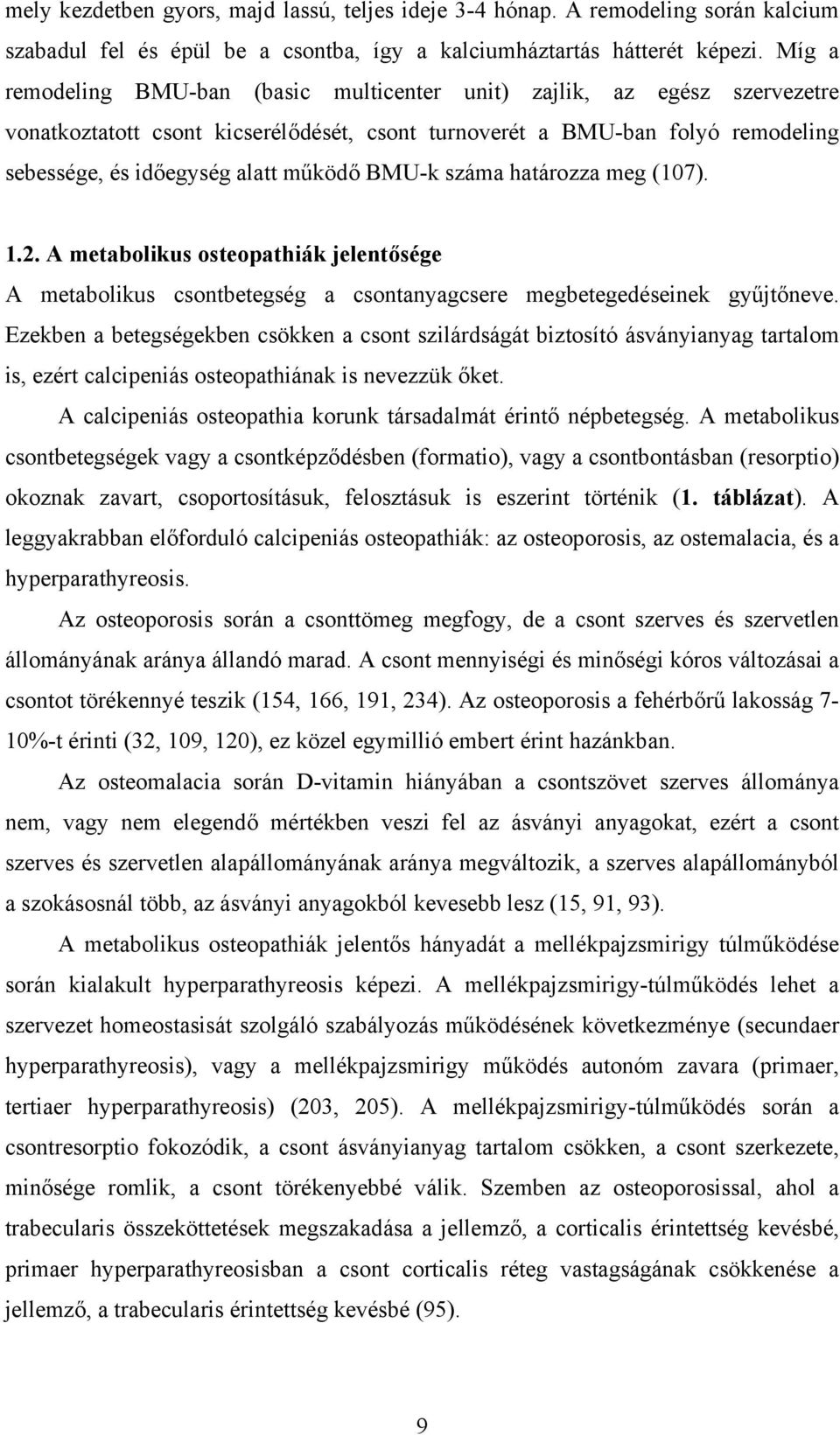 BMU-k száma határozza meg (107). 1.2. A metabolikus osteopathiák jelentősége A metabolikus csontbetegség a csontanyagcsere megbetegedéseinek gyűjtőneve.